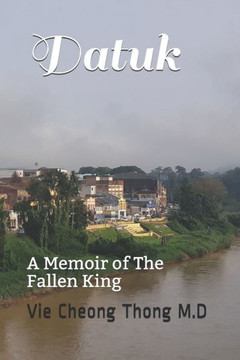 Datuk: A Memoir of The Fallen King
