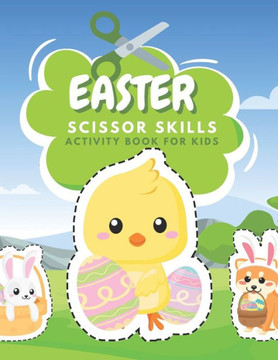 Easter Scissor Skills Activity Book For Kids: Fun Coloring And Practice Cutting For Preschool Toddlers Ages 3 And Up Easter Activity Coloring Book For