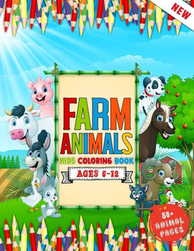 Farm Animals: A Kids Coloring Book Ages 6 To 12 Who Love Farm And Animals Like - Cows, Goat, Rabbit, Duck, Pigs, Chickens, Horse, Ll