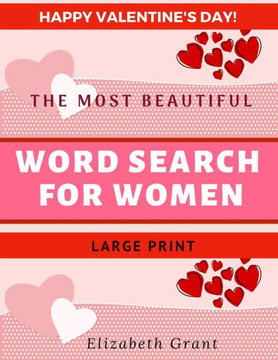 Happy Valentine's Day! The Most Beautiful Word Search for Women. Large Print.: Valentine's The Most Beautiful Word Search For Women / 40 Large Print P