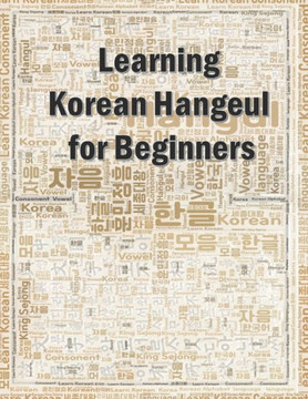 Learning Korean Hangeul for beginners: Hangul writing practice workbook Learning Korean Hangeul for beginners: Hangul writing practice workbook
