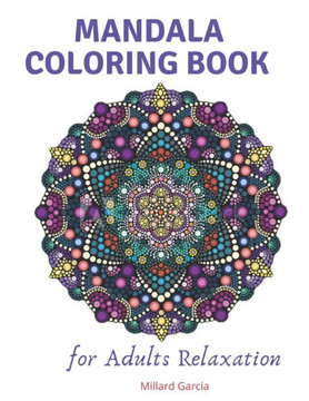 Mandala Coloring Book for Adults Relaxation: Adult Coloring Book Featuring Beautiful Mandalas Designed to Soothe the Soul