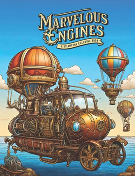 Marvelous Engines: A Steampunk Coloring Book: A Coloring Book for Teens and Adults
