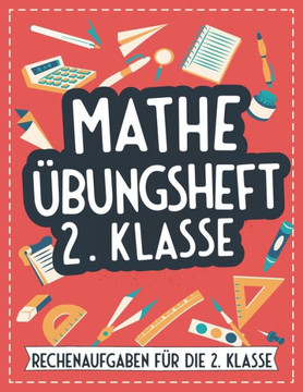 Mathe Übungsheft 2. Klasse: Rechenaufgaben für die 2. Klasse - Großes Mathematik Forderheft und Rechenbuch mit dem Einmaleins - Mathe trainieren u Mathe Übungsheft 2. Klasse: Rechenaufgaben für die 2. Klasse - Großes Mathematik Forderheft und Rechenbuch mit dem Einmaleins - Mathe trainieren u