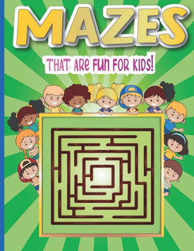 Mazes that are fun for kids: A Challenging and Fun Maze Book for Kids, Amazing Maze Activity Book for Kids With Problem-Solving (Mazes Book For Kid