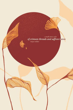 Of Crimson Threads and Saffron Leaves: A Myth Story Cycle