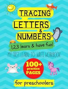 Tracing letters and numbers: my first learn to write workbook. 1..2..3: learn and have fun: An activity book for preschool and school children to l
