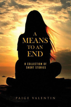 A Means To An End: A Collection of Short Stories