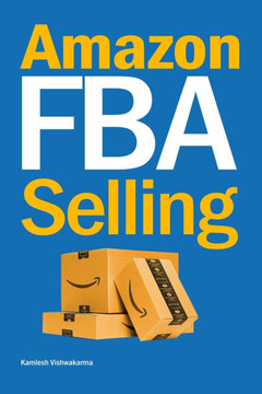 Amazon FBA Selling: A Comprehensive Guide to Building a Profitable E-Commerce Business