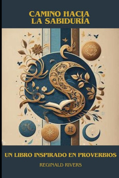 Camino hacia la Sabiduría: Un libro inspirado en Proverbios