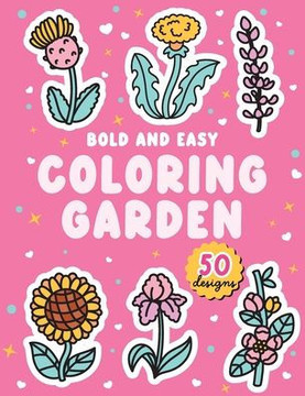 Coloring Garden: Bold and Easy coloring book with 50 hand-drawn flowers Coloring Garden: Bold and Easy coloring book with 50 hand-drawn flowers