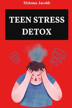 Teen Stress Detox: CBT Tools and Mindful Practices for a Balanced Life