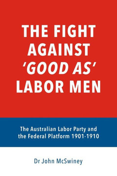The fight against 'good as' Labor Men: The Australian Labor Party and the Federal Platform 1901-1910