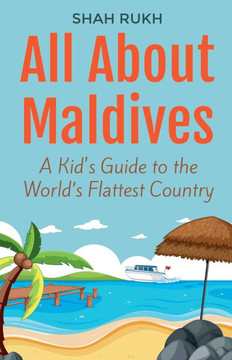 All About Maldives: A Kid's Guide to the World's Flattest Country