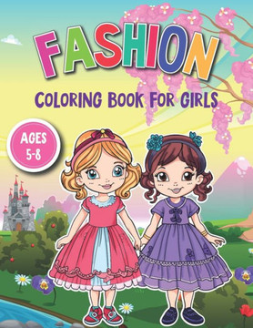 Fashion Coloring Book for Girls: 55 Trendy Illustrations, Ages 5-8