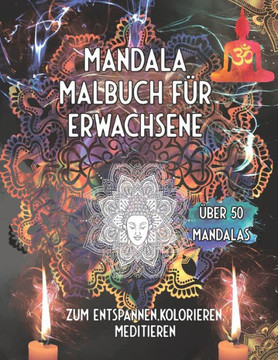 Mandala Malbuch für Erwachsene: Über 50 Mandalas zum Entspannen, Kolorieren, Meditieren