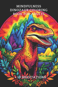 Mindfulness Dinozaur Coloring Book for adults: Relaxation and Stress Relief coloring book & meditations for Adults