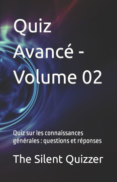 Quiz avancé - Volume 02: Quiz sur les connaissances générales: questions et réponses