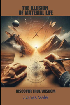 The Illusion of Material Life: Discover True Wisdom