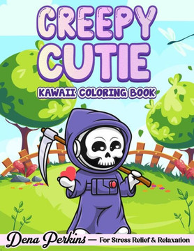 Creepy Cutie: Kawaii Coloring Book for Adults and Teens Featuring Pastel Goth and Spooky Cute Creatures and More for Stress Relief &