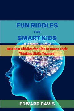 Fun Riddles For Smart Kids: 800 Best Riddles for Kids to Boost Their Thinking Skills