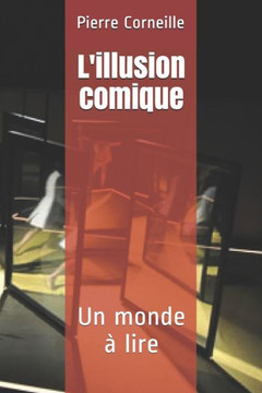 L'illusion comique: Un monde à lire