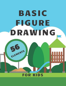 Basic Figure Drawing For Kids: Easy Way To Learn To Draw