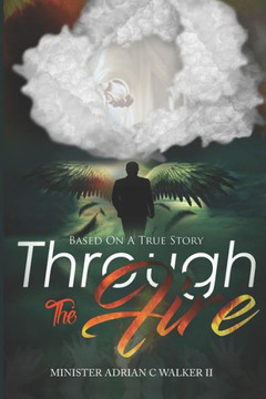 Through The Fire: Based On A True Story Through The Fire: Based On A True Story