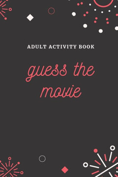 Adult Activity Book: Guess the Movie, a Fun Quiz Book for All Movie Lovers