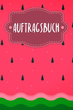 Auftragsbuch: Erfassung von Kundenaufträgen, praktisch zum Ausfüllen - Motiv: Wassermelone