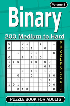 Binary puzzle books for Adults: 200 Medium to Hard Puzzles 11x11 (Volume 8)