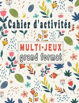 Cahier d'activités: Multi-Jeux grand format, Variété d'énigmes adultes - Mots Mêlés, Sudoku et Mots brouillés, pour améliorer votre mémoir