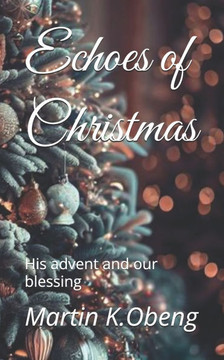 Echoes of Christmas: His advent and our blessing