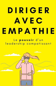 Diriger avec empathie: Le pouvoir d'un leadership compatissant