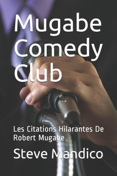 Mugabe Comedy Club: Les Citations Hilarantes De Robert Mugabe