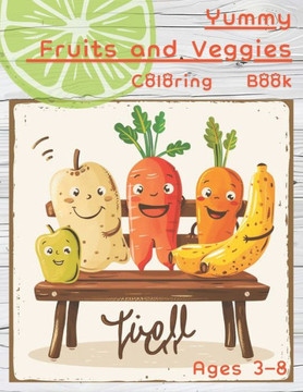 Yummy Fruits and Veggies Coloring Book Ages 3-8