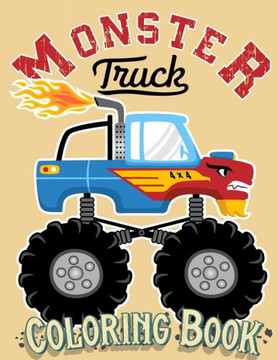 Monster Truck Coloring Book: For Kids Ages 4-8 Big Print Unique Drawing of Monster Truck, Cars, Trucks, Мuscle Cars, SUVs, Supercars and more