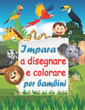 Impara a disegnare e colorare per bambini: libro come disegnare e colorare passo dopo passo per bambini Impara a disegnare e colorare per bambini: libro come disegnare e colorare passo dopo passo per bambini