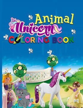 Animal Unicorn Coloring Book: Unicorn, Cute Horses, Dolphins, Birds, Owls, Elephants, Dogs, Cats, Turtles, Bears, Rabbits, and More Ages 4-8, 9-12,