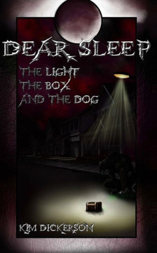 Dear Sleep: The Light, The Box, And The Dog (The Schellinger Chronicles)