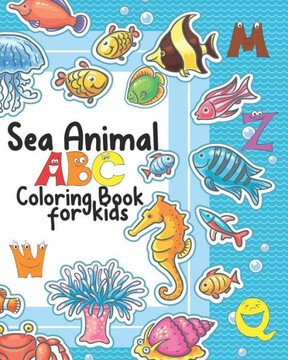 Sea Animal ABC Coloring Book for Kids: Kids Ocean Animals Alphabet Coloring Pages, Color and Write Activities For Ages 4-8