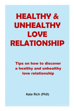 Healthy and Unhealthy Love Relationship: Tips on how to discover a healthy and unhealthy love relationship