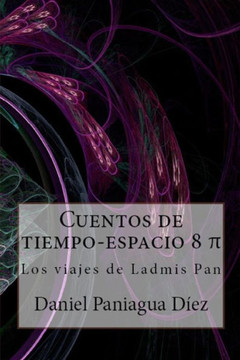 Cuentos De Tiempo-Espacio 8 Pi: Los Viajes De Ladmis Pan (Spanish Edition)