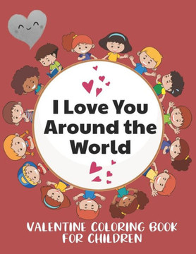 I Love You Around the World, Valentine Coloring Book for Children: Color your favorite animals while learning to say I Love You in Different Languages