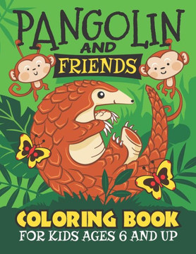 Pangolin And Friends Coloring Book: Fun for Kids Ages 6 and up. Coloring and Drawing for Boys and Girls.