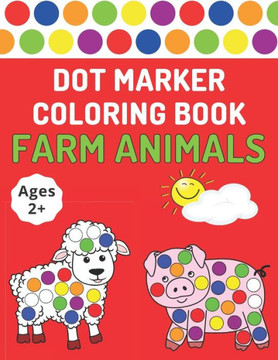 Dot Marker Coloring Book: Farm Animals Toddlers Activity Book For Paint Daubers