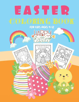Easter Coloring Book For Kids Ages 4-12: Happy Easter Activity Coloring Pages For Kids of All Ages Great Easter Basket Stuffers For Kids