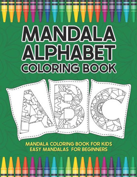 Mandala Alphabet Coloring Book: Mandala Coloring Book for Kids Easy Mandalas for Beginners