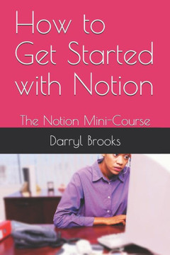 How to Get Started with Notion: The Notion Mini-Course