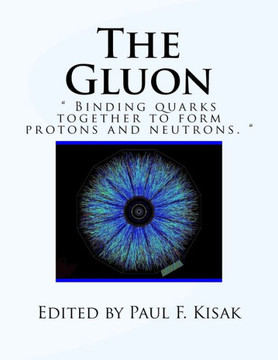 The Gluon: " Binding Quarks Together To Form Protons And Neutrons. "